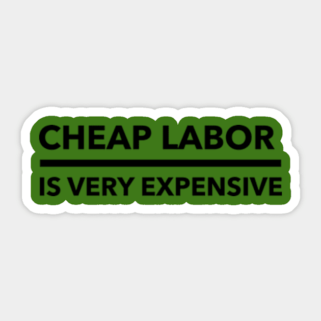 Cheap labor is very expensive Sticker by  mySTANce